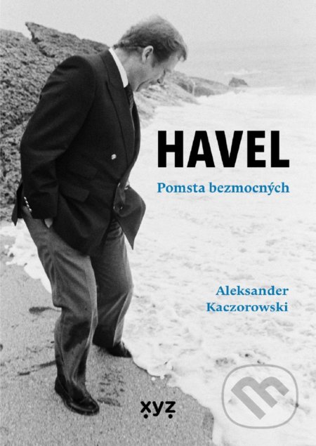 Kniha: Havel: Pomsta bezmocných (Aleksander Kaczorowski). XYZ, 2021 Kniha: Havel: Pomsta bezmocných (Aleksander Kaczorowski). XYZ, 2021