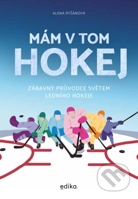Kniha: Mám v tom hokej (Alena Ryšánová). Edika, 2021 Kniha: Mám v tom hokej (Alena Ryšánová). Edika, 2021