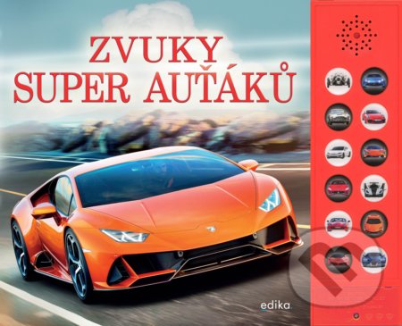 Kniha: Zvuky super auťáků (Edika). Edika, 2021 Kniha: Zvuky super auťáků (Edika). Edika, 2021
