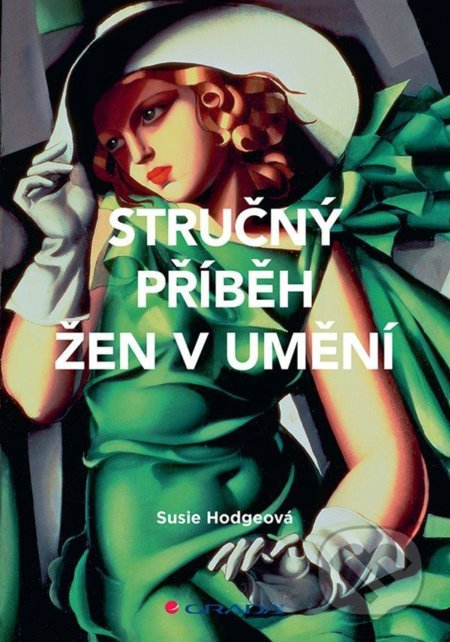 Kniha: Stručný příběh žen v umění (Susie Hodge). Grada, 2021 Kniha: Stručný příběh žen v umění (Susie Hodge). Grada, 2021