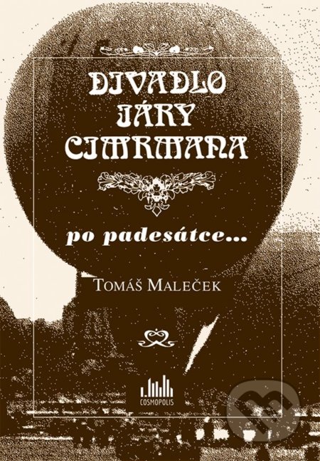 Kniha: Divadlo Járy Cimrmana (Tomáš Maleček). Cosmopolis, 2021 Kniha: Divadlo Járy Cimrmana (Tomáš Maleček). Cosmopolis, 2021