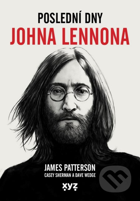 Kniha: Poslední dny Johna Lennona (Casey Sherman, Dave Wedge a James Patterson). XYZ, 2021 Kniha: Poslední dny Johna Lennona (Casey Sherman, Dave Wedge a James Patterson). XYZ, 2021