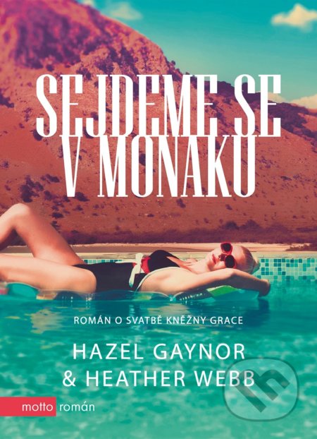 Kniha: Sejdeme se v Monaku (Hazel Gaynor a Heather Webb). Motto, 2021 Kniha: Sejdeme se v Monaku (Hazel Gaynor a Heather Webb). Motto, 2021