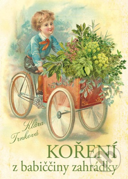 Kniha: Koření z babiččiny zahrádky (Klára Trnková). Studio Trnka, 2021 Kniha: Koření z babiččiny zahrádky (Klára Trnková). Studio Trnka, 2021