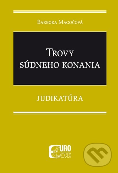 Kniha: Trovy súdneho konania - Judikatúra (Barbora Magočová). Eurokódex, 2021 Kniha: Trovy súdneho konania - Judikatúra (Barbora Magočová). Eurokódex, 2021