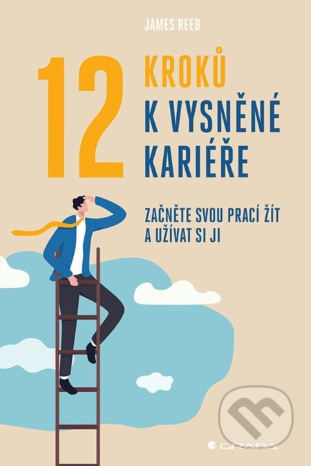 E-kniha: 12 kroků k vysněné kariéře (James Reed). Grada, 2021 E-kniha: 12 kroků k vysněné kariéře (James Reed). Grada, 2021