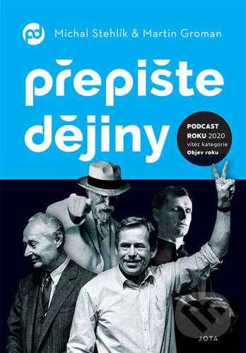 Kniha: Přepište dějiny (Martin Groman a Michal Stehlík). Jota, 2021 Kniha: Přepište dějiny (Martin Groman a Michal Stehlík). Jota, 2021