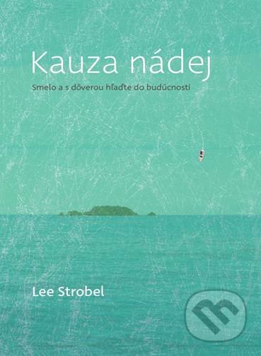 Kniha: Kauza nádej (Lee Strobel). Porta Libri, 2021 Kniha: Kauza nádej (Lee Strobel). Porta Libri, 2021
