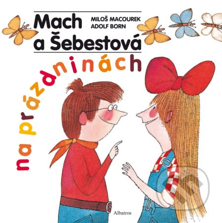 Kniha: Mach a Šebestová na prázdninách (české vydání) (Miloš Macourek). Albatros CZ, 2021 Kniha: Mach a Šebestová na prázdninách (české vydání) (Miloš Macourek). Albatros CZ, 2021