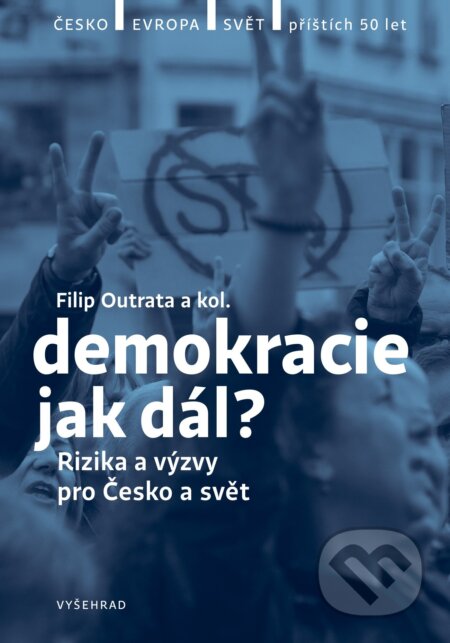 E-kniha: Demokracie - jak dál? (Filip Outrata, Ilona Švihlíková, Jan Jirák, Jiří Koubek, Lucie Trlifajová, Martina Klicperová, Michal Lebduška, Petr Balla, Radek Buben, Tereza Jermanová a Vladimíra Dvořáková). Vyšehrad, 2021 E-kniha: Demokracie - jak dál? (Filip Outrata, Ilona Švihlíková, Jan Jirák, Jiří Koubek, Lucie Trlifajová, Martina Klicperová, Michal Lebduška, Petr Balla, Radek Buben, Tereza Jermanová a Vladimíra Dvořáková). Vyšehrad, 2021