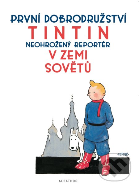 Kniha: Tintin v zemi Sovětů (Hergé). Albatros CZ, 2021 Kniha: Tintin v zemi Sovětů (Hergé). Albatros CZ, 2021