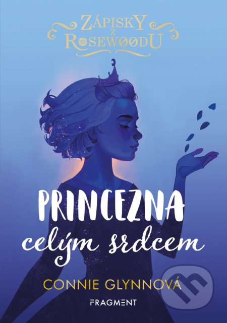 Kniha: Zápisky z Rosewoodu: Princezna celým srdcem (Connie Glynn). Nakladatelství Fragment, 2021 Kniha: Zápisky z Rosewoodu: Princezna celým srdcem (Connie Glynn). Nakladatelství Fragment, 2021
