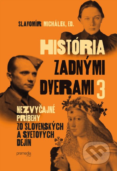 Kniha: História zadnými dverami 3 (Slavomír Michálek). Premedia, 2021 Kniha: História zadnými dverami 3 (Slavomír Michálek). Premedia, 2021