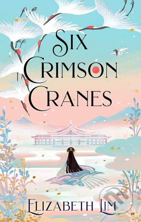 Kniha: Six Crimson Cranes (Elizabeth Lim). Hodder and Stoughton, 2021 Kniha: Six Crimson Cranes (Elizabeth Lim). Hodder and Stoughton, 2021