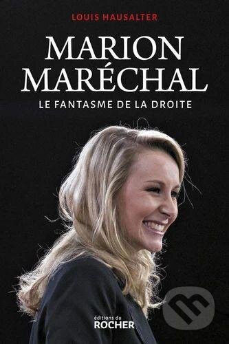 Kniha: Marion Maréchal: Le fantasme de la droite (Louis Hausalter). Rocher, 2020 Kniha: Marion Maréchal: Le fantasme de la droite (Louis Hausalter). Rocher, 2020