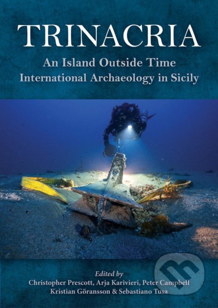 Kniha: Trinacria: An Island Outside Time, International Archaeology in Sicily (Christopher Prescott). Oxbow Books, 2021 Kniha: Trinacria: An Island Outside Time, International Archaeology in Sicily (Christopher Prescott). Oxbow Books, 2021