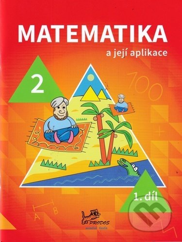 Kniha: Matematika a její aplikace pro 2. ročník 1. díl (Hana Mikulenková). Prodos, 2021 Kniha: Matematika a její aplikace pro 2. ročník 1. díl (Hana Mikulenková). Prodos, 2021