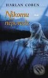 Kniha: Nikomu nič nepovedz (Harlan Coben). Ikar, 2002 Kniha: Nikomu nič nepovedz (Harlan Coben). Ikar, 2002