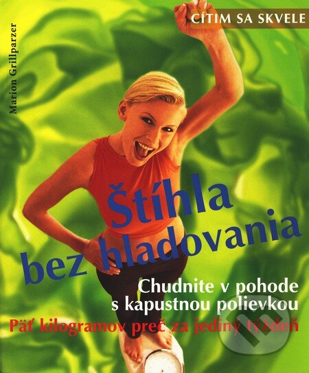 Kniha: Cítim sa skvele - Štíhla bez hladovania (Marion Grillparzerová). Cesty, 2002 Kniha: Cítim sa skvele - Štíhla bez hladovania (Marion Grillparzerová). Cesty, 2002