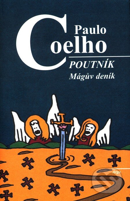 Kniha: Poutník - Mágův deník (Paulo Coelho). Argo, 2002 Kniha: Poutník - Mágův deník (Paulo Coelho). Argo, 2002