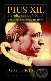 Kniha: Pius XII. a druhá svetová vojna (Pierre Blet). Kalligram, 2002 Kniha: Pius XII. a druhá svetová vojna (Pierre Blet). Kalligram, 2002