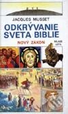 Kniha: Odkrývanie sveta Biblie – Nový zákon (Jaques Musset). Slovenské pedagogické nakladateľstvo - Mladé letá, 2002 Kniha: Odkrývanie sveta Biblie – Nový zákon (Jaques Musset). Slovenské pedagogické nakladateľstvo - Mladé letá, 2002
