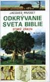 Kniha: Odkrývanie sveta Biblie – Starý zákon (Jaques Musset). Slovenské pedagogické nakladateľstvo - Mladé letá, 2002 Kniha: Odkrývanie sveta Biblie – Starý zákon (Jaques Musset). Slovenské pedagogické nakladateľstvo - Mladé letá, 2002