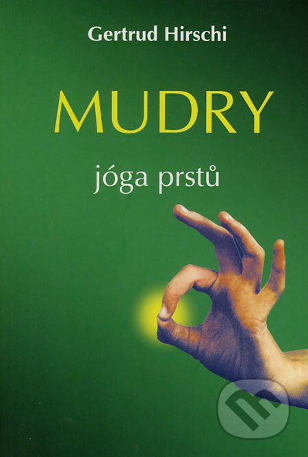 Kniha: Mudry - jóga prstů (Gertrud Hirschi). Pragma, 2002 Kniha: Mudry - jóga prstů (Gertrud Hirschi). Pragma, 2002