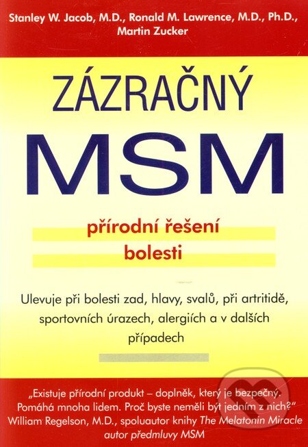 Kniha: Zázračný MSM - přírodní rešení bolesti (Martin Zucker, Ronald M. Lawrence a Stanley W. Jacob). Pragma, 2002 Kniha: Zázračný MSM - přírodní rešení bolesti (Martin Zucker, Ronald M. Lawrence a Stanley W. Jacob). Pragma, 2002