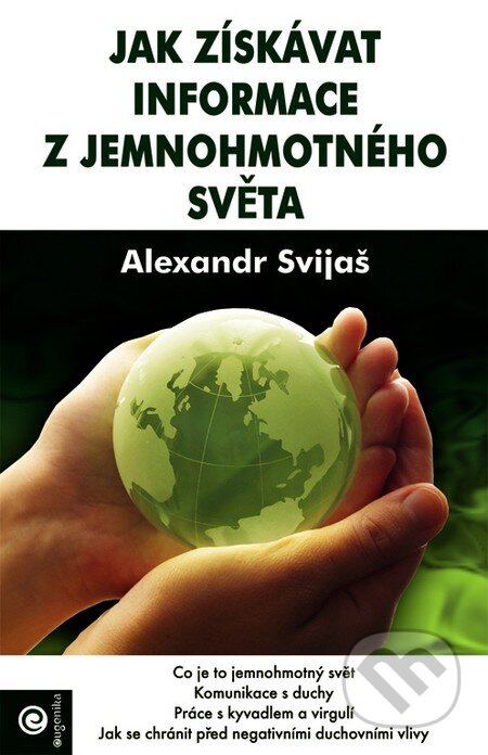 Kniha: Jak získavat informace z jemnohmotného světa (Alexander Svijaš). Eugenika, 2002 Kniha: Jak získavat informace z jemnohmotného světa (Alexander Svijaš). Eugenika, 2002