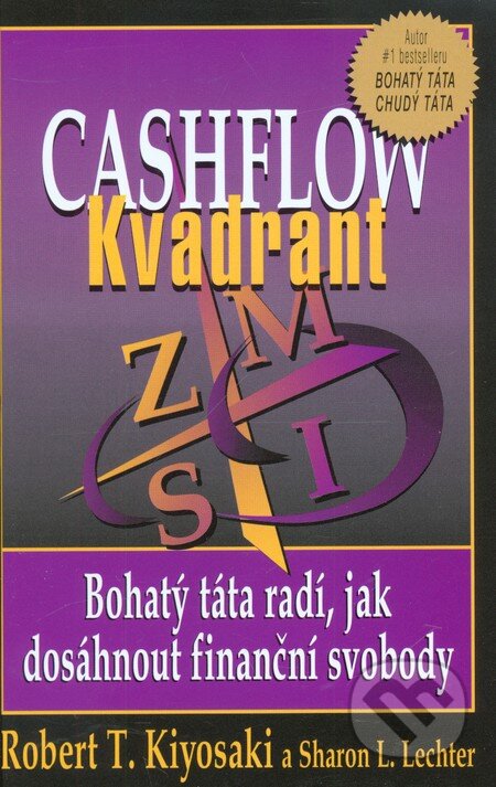 Kniha: Cashflow Kvadrant - Bohatý táta radí, jak dosáhnout finanční svobody (Robert T. Kiyosaki a Sharon L. Lechter). Pragma, 2002 Kniha: Cashflow Kvadrant - Bohatý táta radí, jak dosáhnout finanční svobody (Robert T. Kiyosaki a Sharon L. Lechter). Pragma, 2002