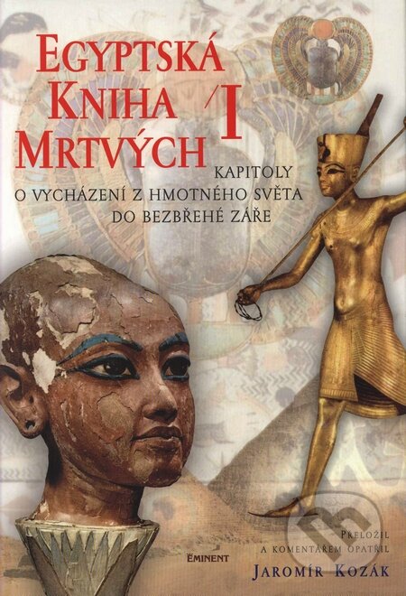Kniha: Egyptská kniha mrtvých I. (Jaromír Kozák). Eminent, 2002 Kniha: Egyptská kniha mrtvých I. (Jaromír Kozák). Eminent, 2002