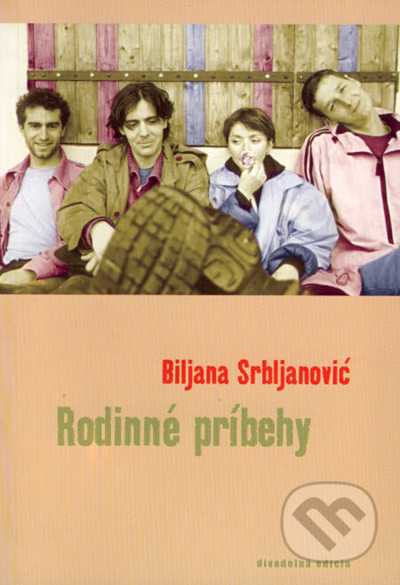 Kniha: Rodinné príbehy (Biljana Srbljanović). Drewo a srd Kniha: Rodinné príbehy (Biljana Srbljanović). Drewo a srd