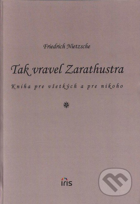 Kniha: Tak vravel Zarathustra (Friedrich Nietzsche). IRIS, 2002 Kniha: Tak vravel Zarathustra (Friedrich Nietzsche). IRIS, 2002