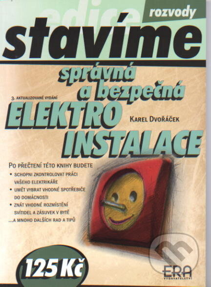 Kniha: Správná a bezpečná elektroinstalace (Karel Dvořáček). ERA group, 2002 Kniha: Správná a bezpečná elektroinstalace (Karel Dvořáček). ERA group, 2002