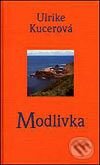 Kniha: Modlivka (Ulrike Kucerová). Slovart, 2002 Kniha: Modlivka (Ulrike Kucerová). Slovart, 2002