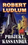 Kniha: Projekt Kassandra (Philip Ludlum a Robert Shelby). Domino, 2002 Kniha: Projekt Kassandra (Philip Ludlum a Robert Shelby). Domino, 2002