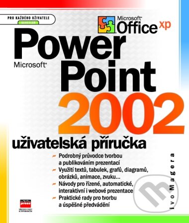 Kniha: Microsoft PowerPoint 2002 - uživatelská příručka (Ivo Magera). Computer Press, 2002 Kniha: Microsoft PowerPoint 2002 - uživatelská příručka (Ivo Magera). Computer Press, 2002