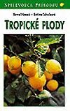Kniha: Tropické plody (Berndt Nowak a Bettina Schulz). Ikar, 2002 Kniha: Tropické plody (Berndt Nowak a Bettina Schulz). Ikar, 2002