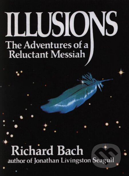 Kniha: Illusions: The Adventures of a Reluctant Messiah (Richard Bach), 1992 Kniha: Illusions: The Adventures of a Reluctant Messiah (Richard Bach), 1992