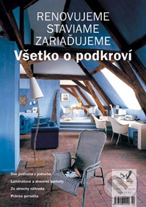 Kniha: VŠETKO O PODKROVÍ (Autorský kolektív). Jaga group, 2003 Kniha: VŠETKO O PODKROVÍ (Autorský kolektív). Jaga group, 2003