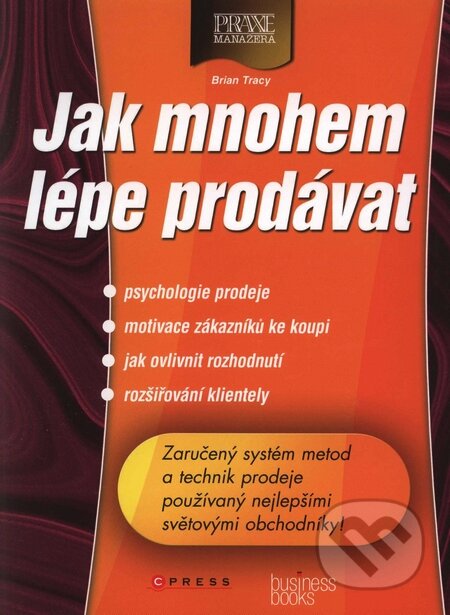 Kniha: Jak mnohem lépe prodávat (Brian Tracy). Computer Press, 2002 Kniha: Jak mnohem lépe prodávat (Brian Tracy). Computer Press, 2002