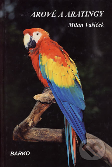 Kniha: Arové a aratingy (Milan Vašíček). Barko, 2001 Kniha: Arové a aratingy (Milan Vašíček). Barko, 2001
