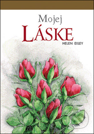 Kniha: Mojej láske (Helen Exley). Slovart, 2002 Kniha: Mojej láske (Helen Exley). Slovart, 2002