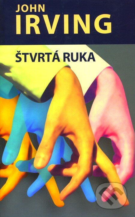 Kniha: Štvrtá ruka (John Irving). Slovart, 2002 Kniha: Štvrtá ruka (John Irving). Slovart, 2002