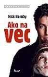 Kniha: Ako na vec (Nick Hornby). Ikar, 2002 Kniha: Ako na vec (Nick Hornby). Ikar, 2002