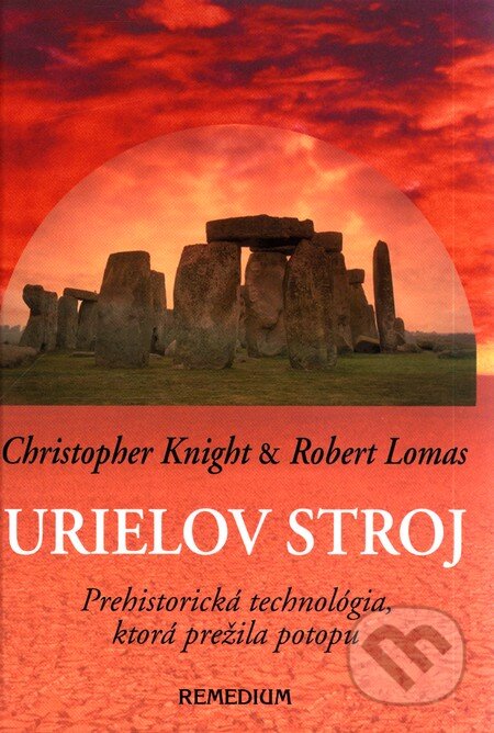 Kniha: Urielov stroj (Christopher Knight a Robert Lomas). Remedium, 2002 Kniha: Urielov stroj (Christopher Knight a Robert Lomas). Remedium, 2002