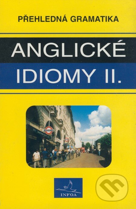 Kniha: Přehledná gramatika - anglické idiomy II. (Asif Osmani a Kelly De Sarla). INFOA, 1999 Kniha: Přehledná gramatika - anglické idiomy II. (Asif Osmani a Kelly De Sarla). INFOA, 1999