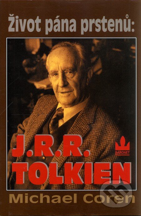 Kniha: Život pána prstenů : J.R.R.Tolkien (Michael Coren). Baronet, 2002 Kniha: Život pána prstenů : J.R.R.Tolkien (Michael Coren). Baronet, 2002