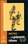 Kniha: ... a golpotoni táhnou (Jan Pelc). Maťa, 2002 Kniha: ... a golpotoni táhnou (Jan Pelc). Maťa, 2002